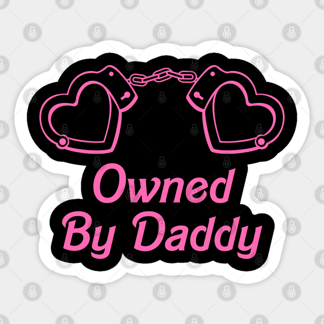 Owned By Daddy Yes Daddy Ddlg Dom Sub Sticker Teepublic 2481